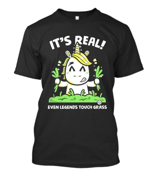 It's Real Even Legends Touch Grass Unicorn T-Shirt
