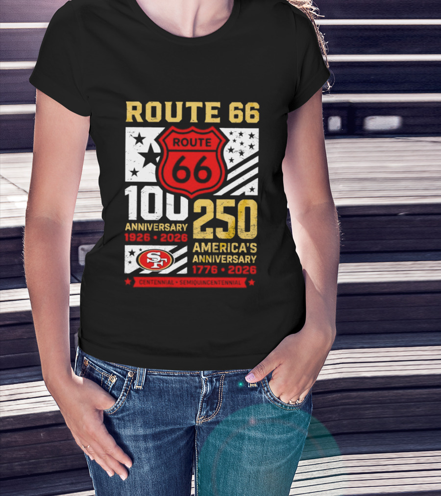 San Francisco 49ers Route 66 100th Anniversary 1926 2026 250th America's Anniversary 1776 2026 T-Shirt