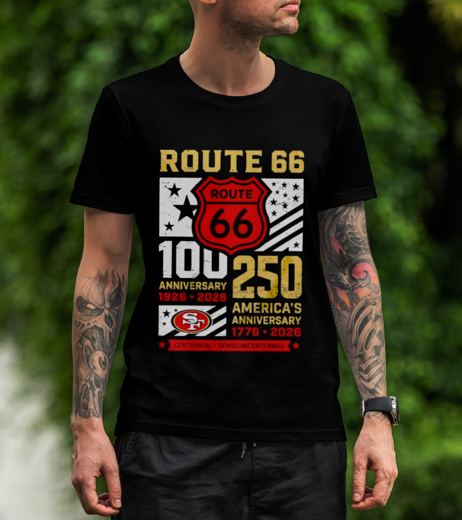 San Francisco 49ers Route 66 100th Anniversary 1926 2026 250th America's Anniversary 1776 2026 T-Shirt