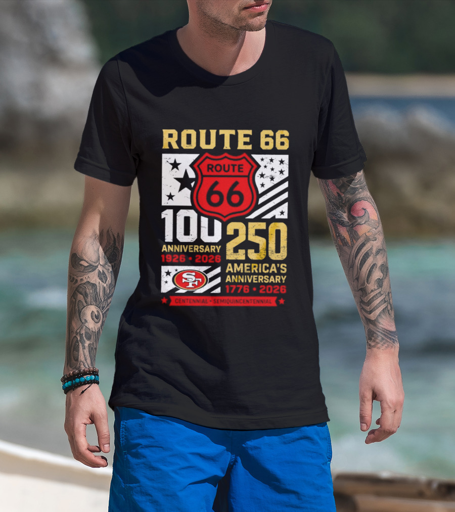 San Francisco 49ers Route 66 100th Anniversary 1926 2026 250th America's Anniversary 1776 2026 T-Shirt