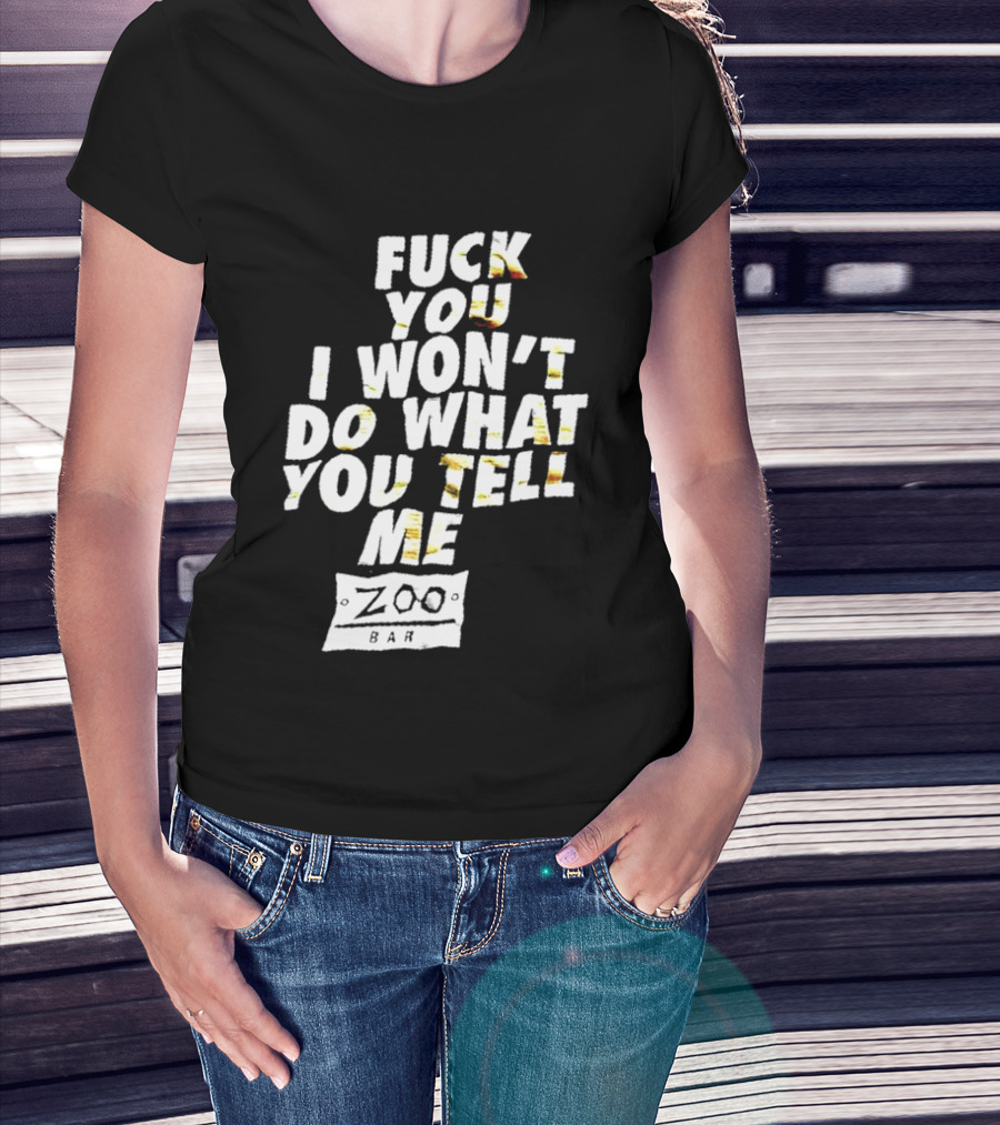 F You I Won't Do What You Tell Me Zoo Bar T-Shirt