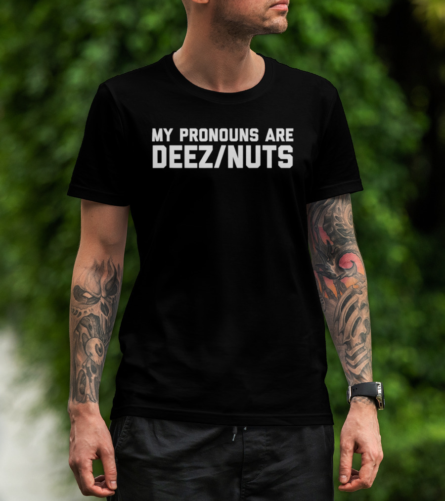 My Pronouns Are Deez Nuts Humor Phrase T-Shirt
