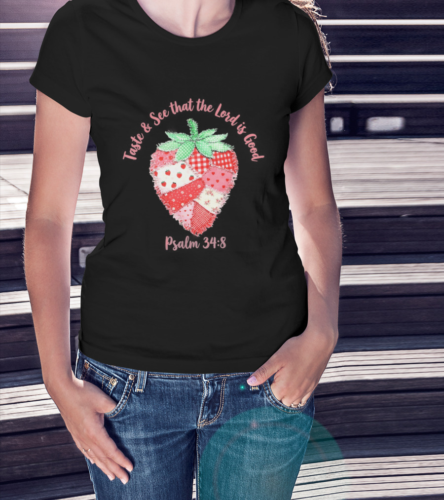 Taste And See That The Lord Is Good Psalm 34 8 Strawberry Patchwork Quilt T-Shirt