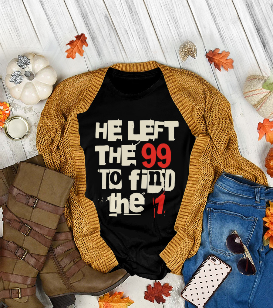 He Left the 99 to Find the 1 T-Shirt