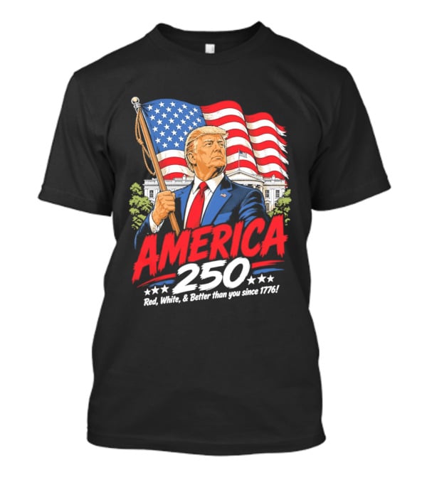 America 250 Red White Blue Patriotic Better Than Ever Since 1776 T-Shirt