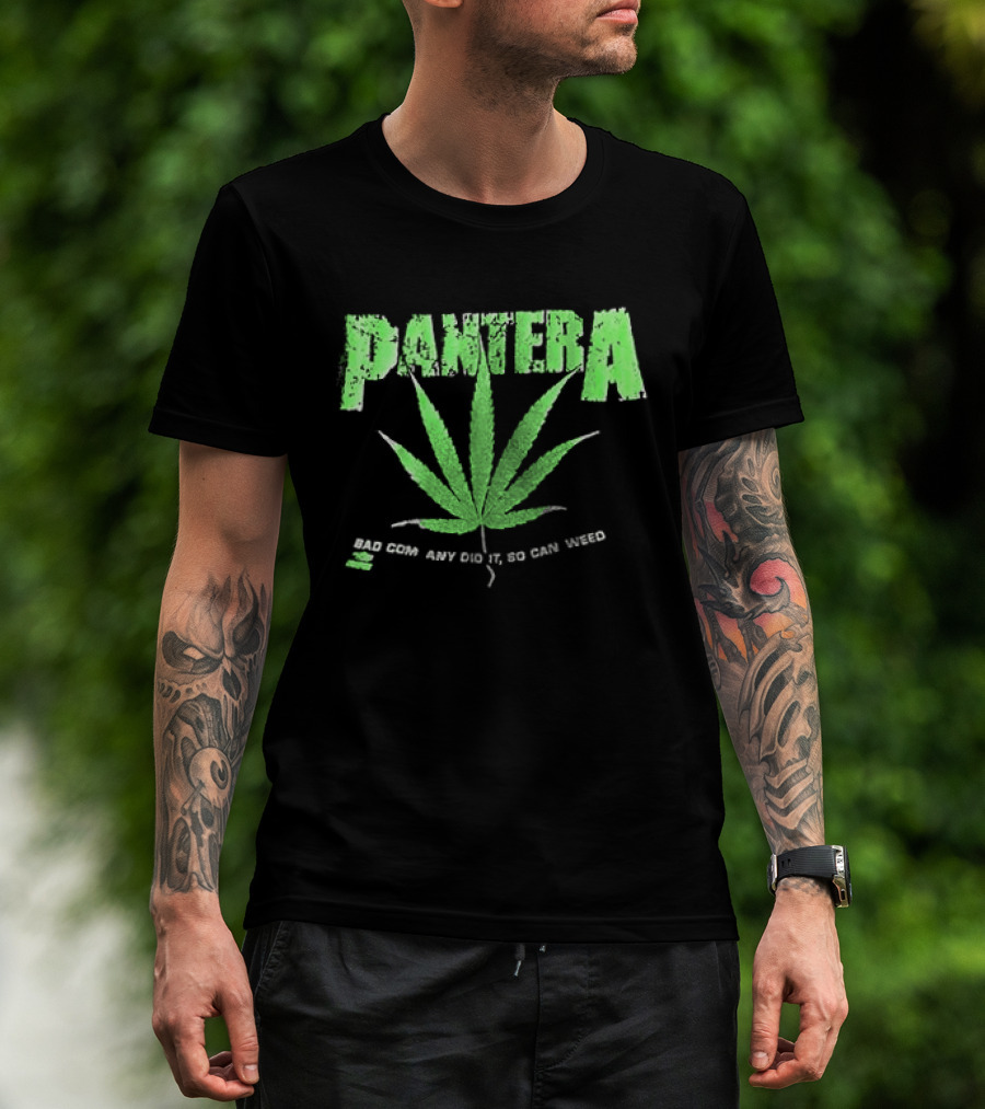 Pantera Weed Leaf Bad Company Did It So Can Weed T-Shirt