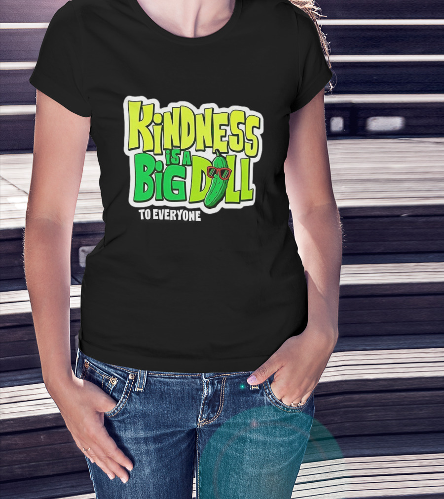 Kindness Is A Big Dill Pickle With Sunglasses T-Shirt