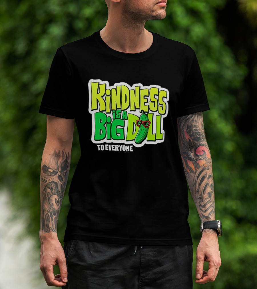 Kindness Is A Big Dill Pickle With Sunglasses T-Shirt