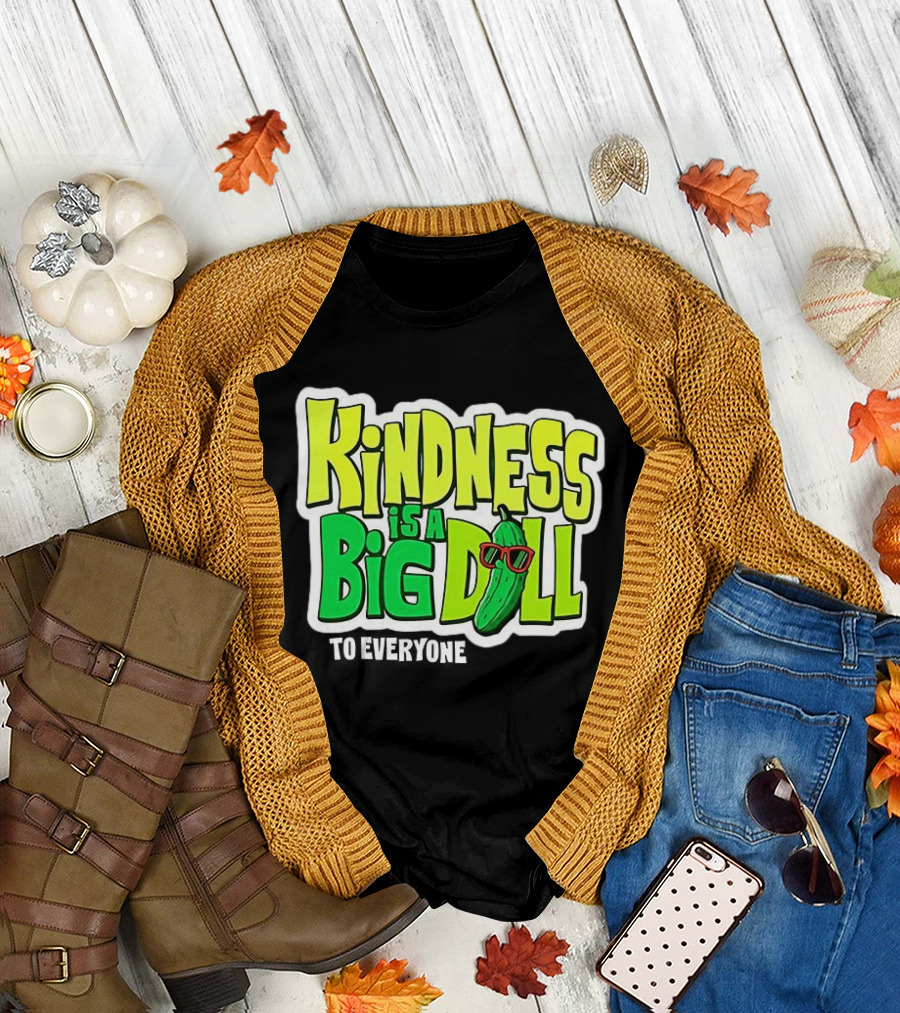 Kindness is a Big Dill Pickle with Sunglasses T-Shirt
