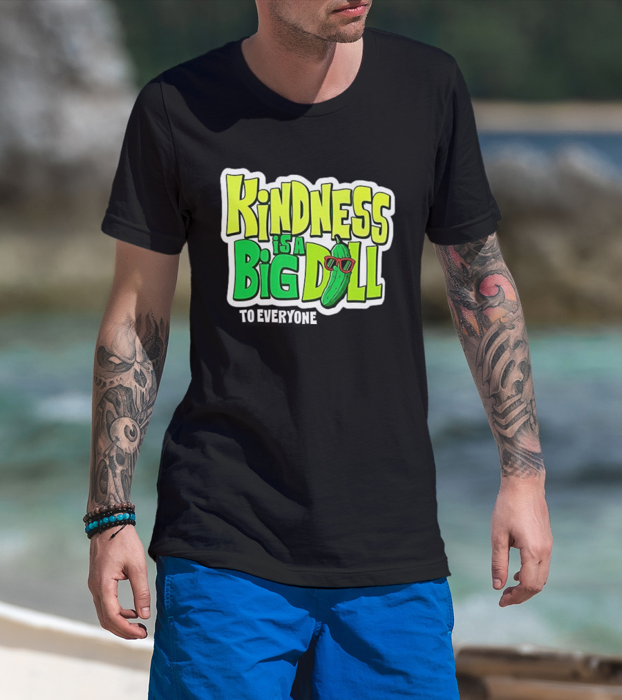 Kindness Is A Big Dill Pickle With Sunglasses T-Shirt