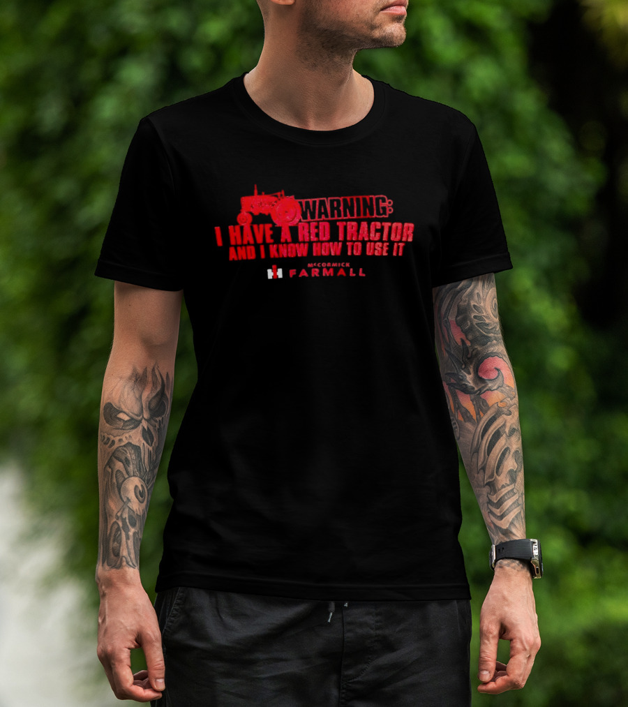 Warning I Have A Red Tractor And I Know How To Use It Farmall T-Shirt