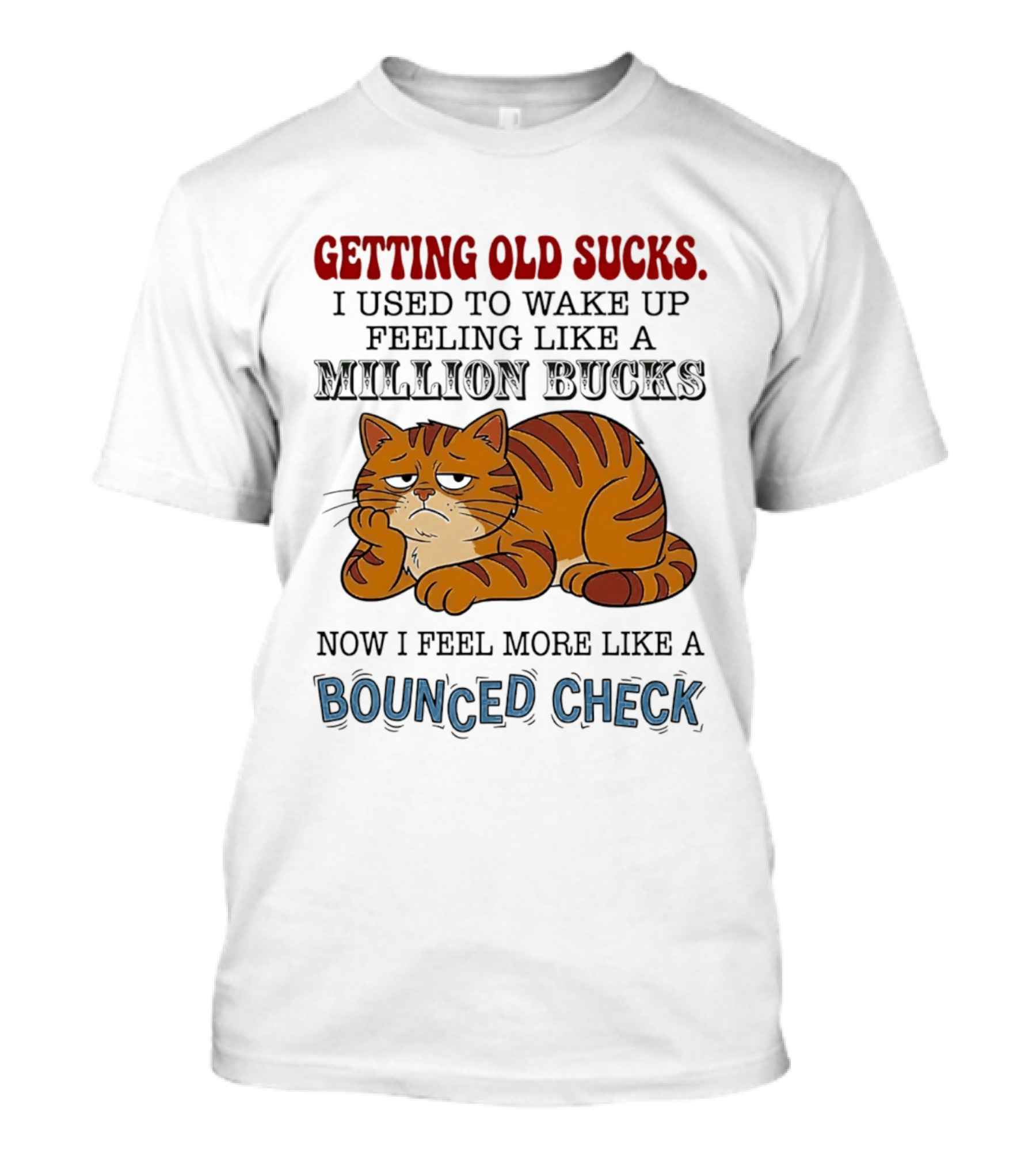 Getting Old Sucks Cat Million Bucks Bounced Check T-Shirt