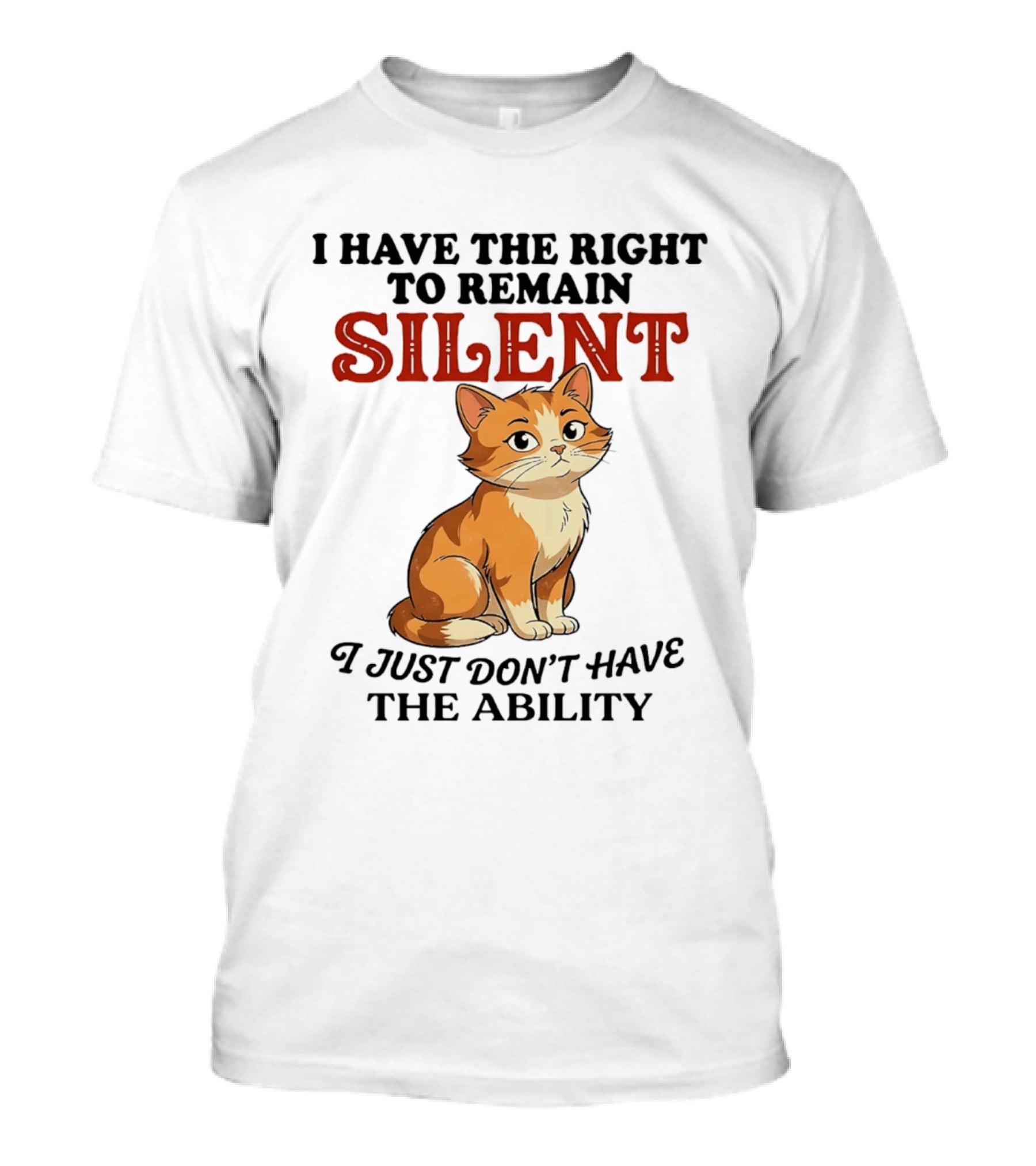 Cat I Have The Right To Remain Silent I Just Don't Have The Ability T-Shirt