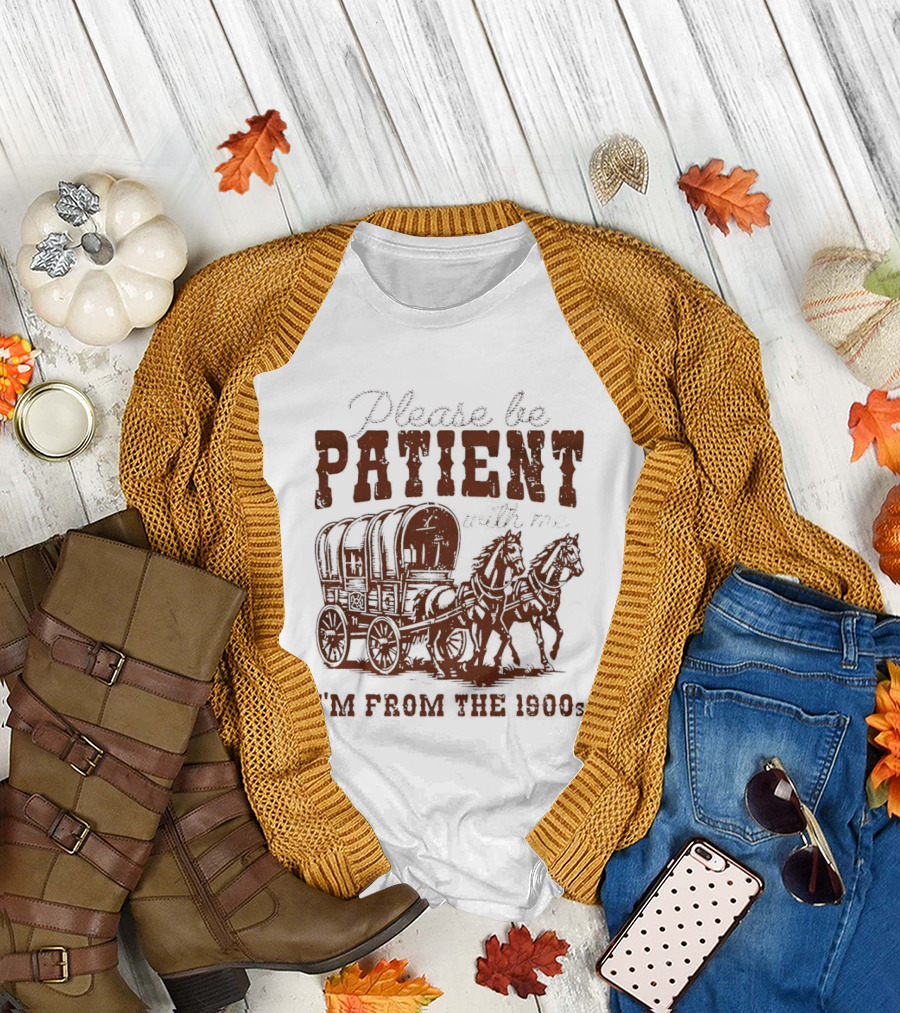 Please Be Patient With Me I'm From the 1900s Covered Wagon T-Shirt