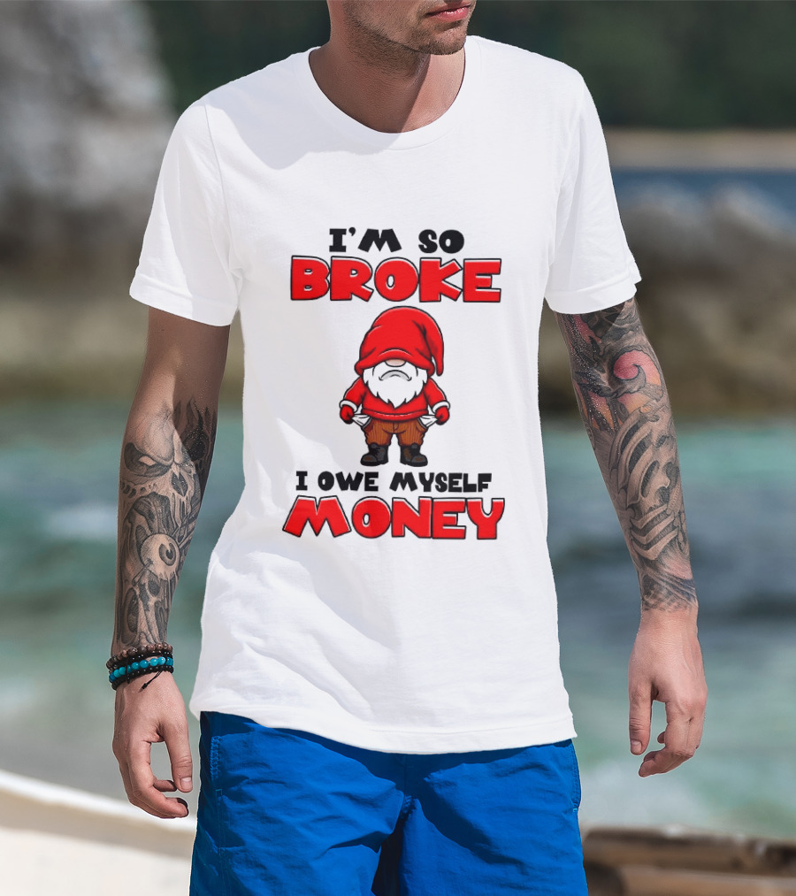 I'm So Broke I Owe Myself Money Funny Gnome Red T-Shirt