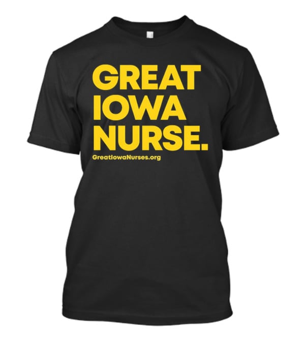 Great Iowa Nurse Greatiowanurses.org T-Shirt