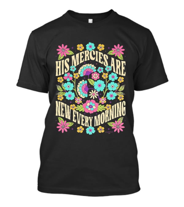 His Mercies Are New Every Morning Floral Pastel Blossoms T-Shirt