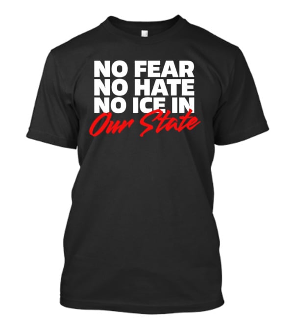 No Fear No Hate No Ice In Our State T-Shirt
