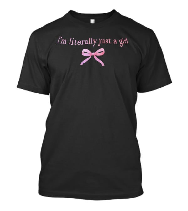 I'm Literally Just A Girl With Pink Bow T-Shirt