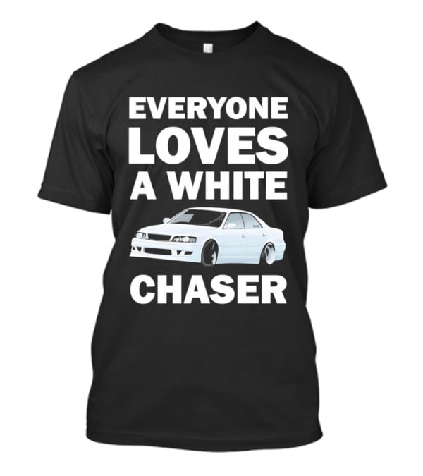 Everyone Loves A White Car Chaser T-Shirt