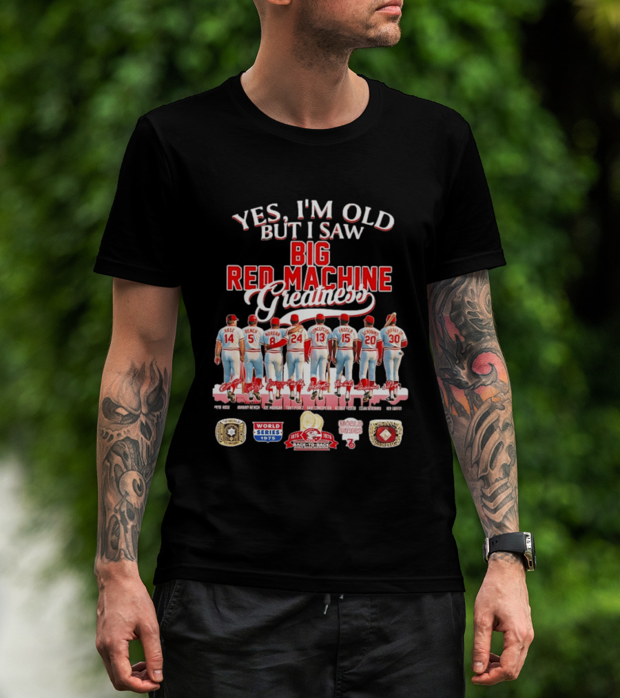 Yes I'm Old But I Saw Big Red Machine 1975 1976 Cincinnati Reds World Series Champions Rose Bench Morgan T-Shirt