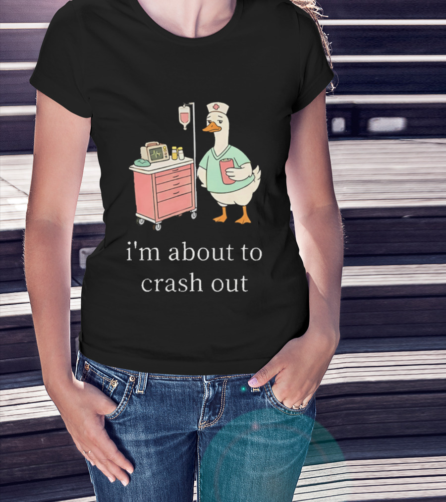 Silly Goose Nurse I'm About To Crash Out With Hospital Monitor And IV Drip T-Shirt