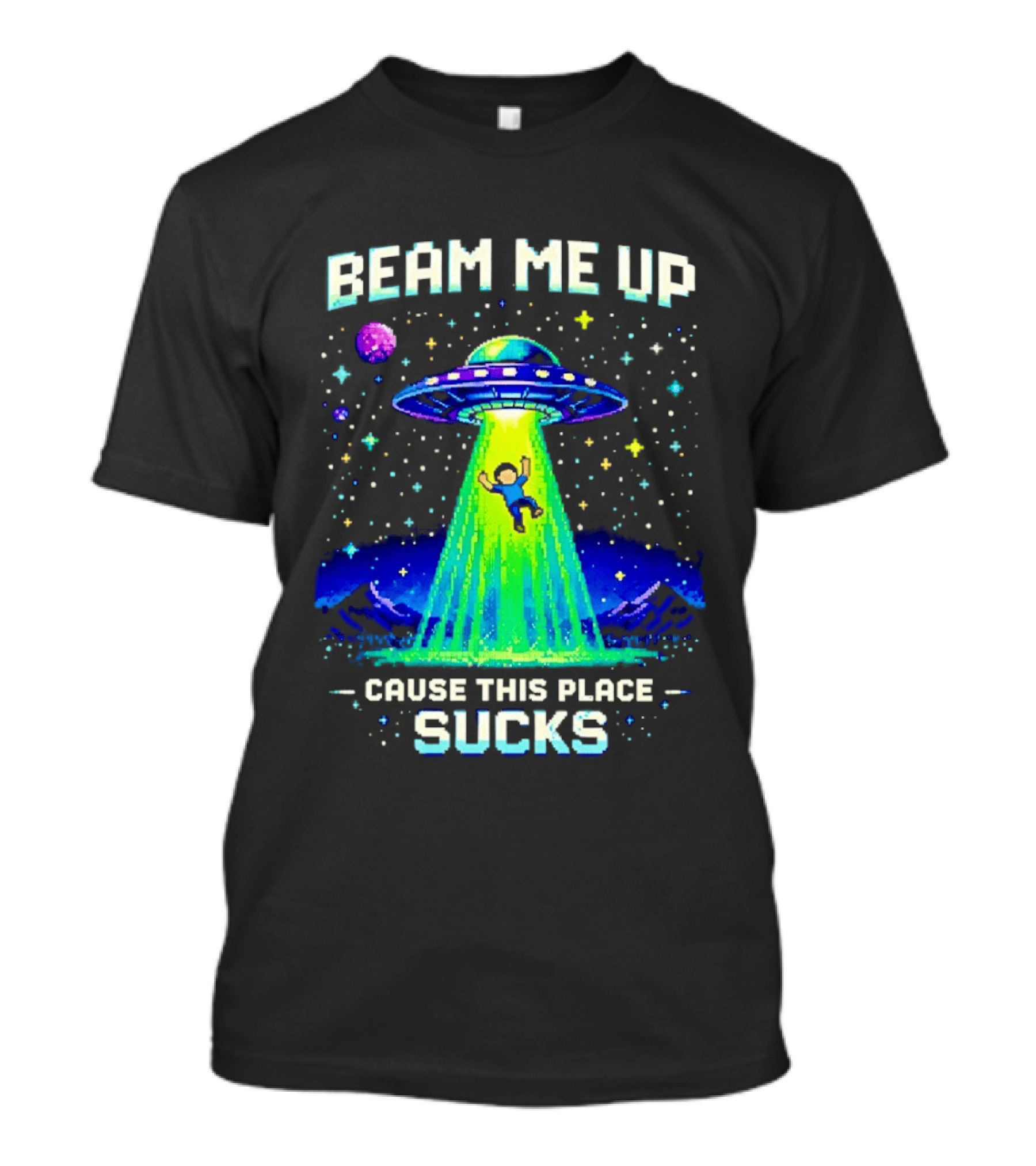 Beam Me Up UFO Abduction Cause This Place Sucks Alien Spaceship T-Shirt