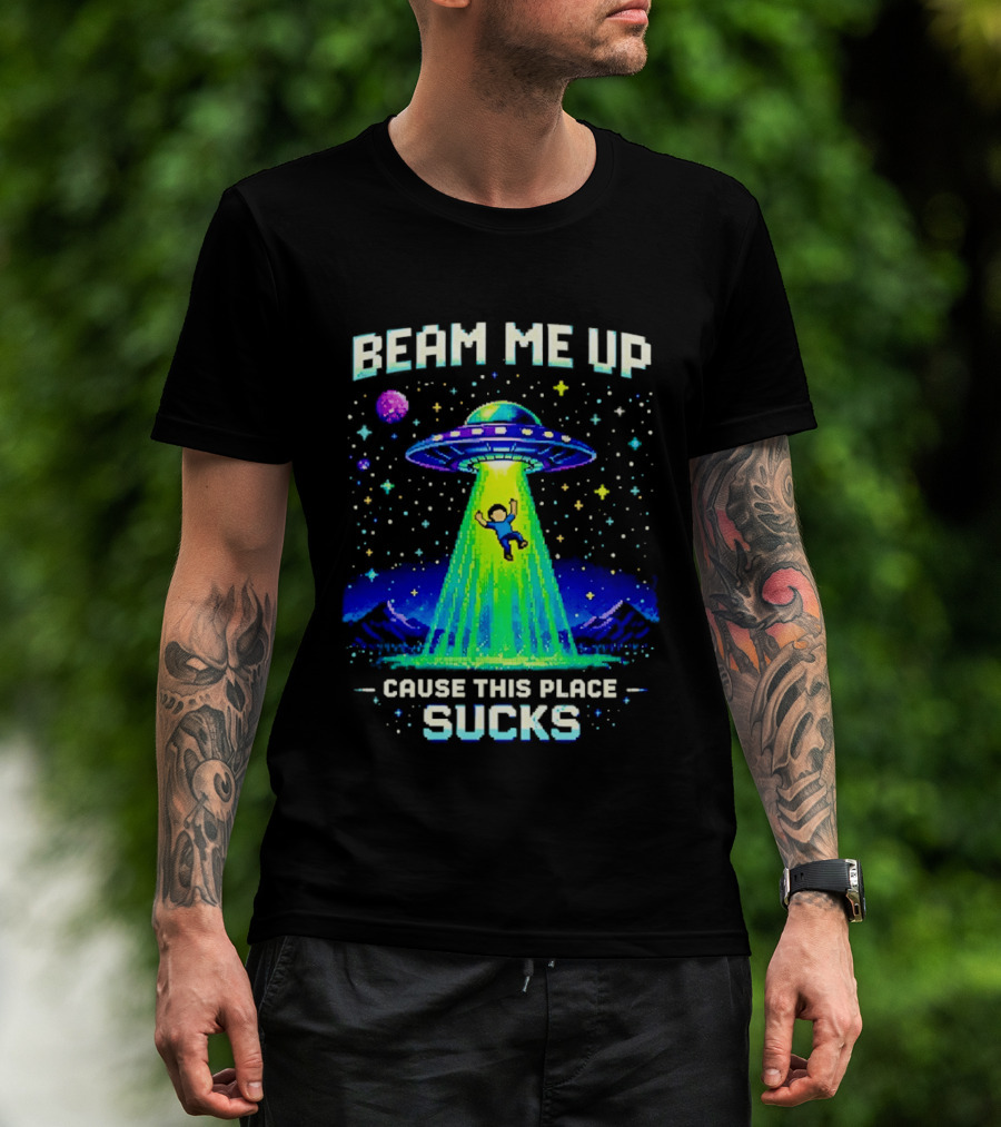 Beam Me Up UFO Abduction Cause This Place Sucks Alien Spaceship T-Shirt