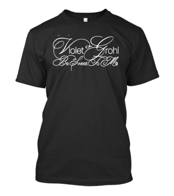 Violet Grohl Be Sweet To Me T-Shirt