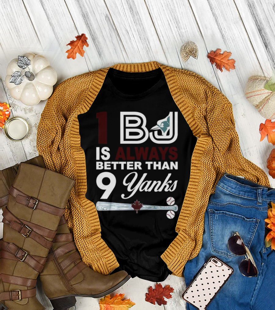 Toronto Blue Jays 1 BJ Always Better Than 9 Yanks Maple Leaf Baseball Bat T-Shirt