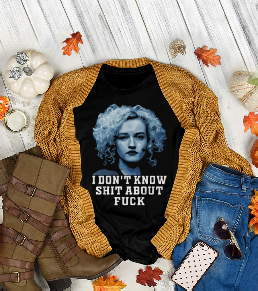 Ruth Langmore Quote I Don't Know Shit About Fuck Ozark T-Shirt