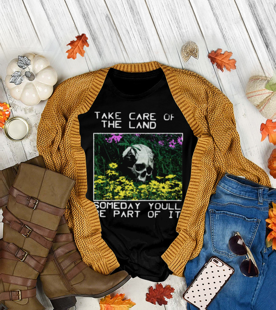 Take Care of the Land Someday You'll Be Part of It Skull in Flowers T-Shirt