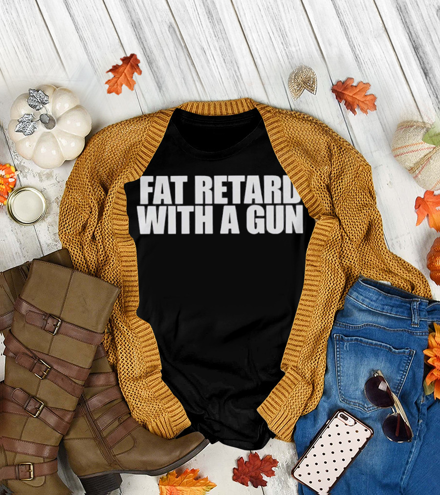 Fat retard with a gun T-Shirt