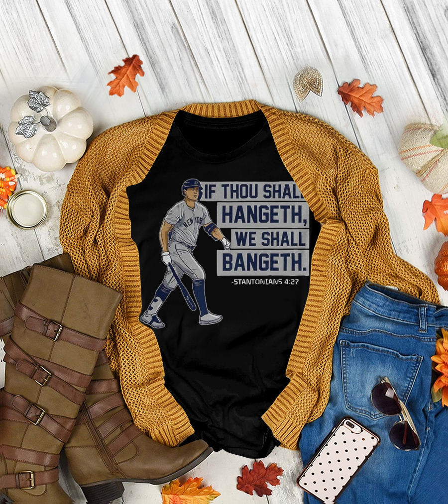 New York Yankees Giancarlo Stanton If Thou Shall Hangeth We Shall Bangeth Baseball T-Shirt
