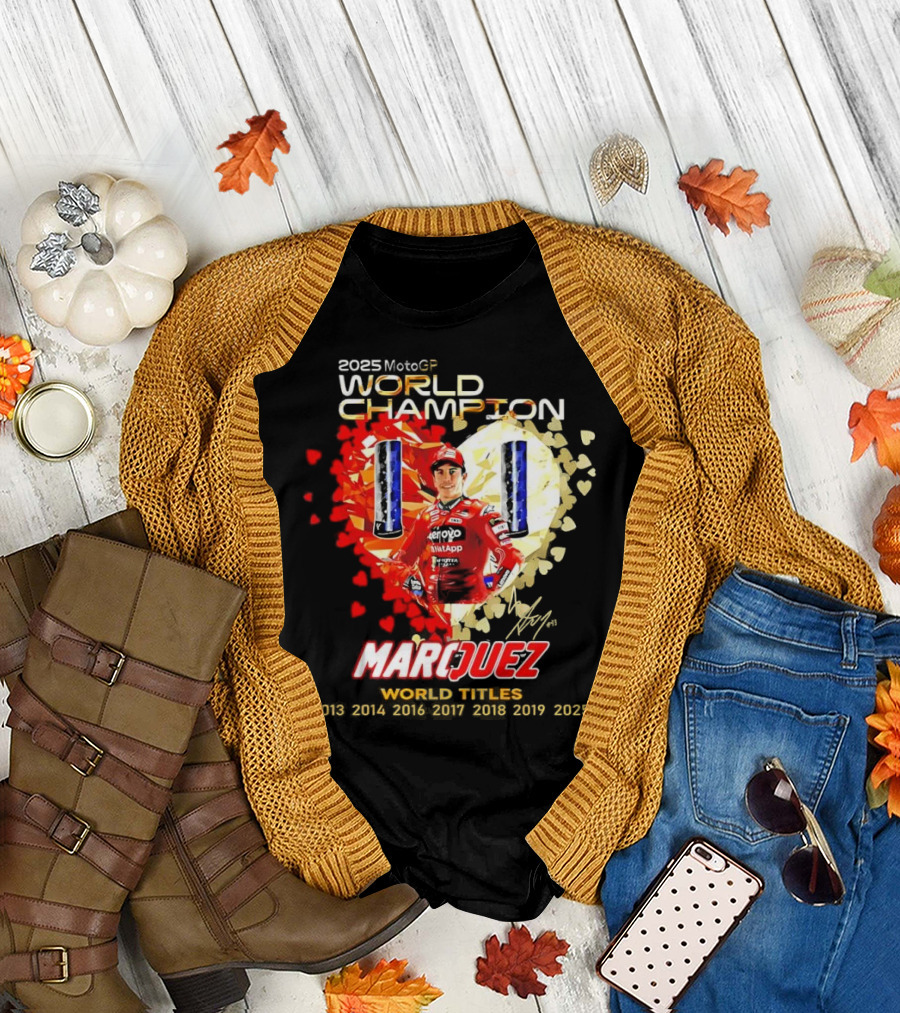 2025 MotoGP World Champion Marc Márquez Titles 2013 2014 2016 2017 2018 2019 2025 T-Shirt