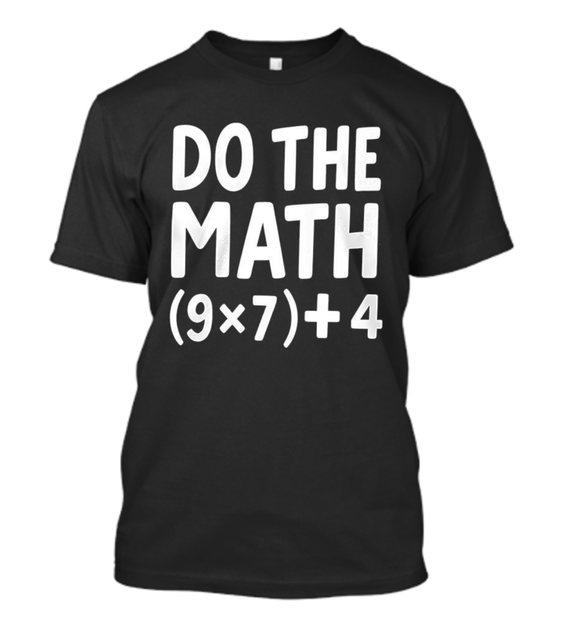 DO THE MATH 67 Equation Meme 9x7+4 T-Shirt