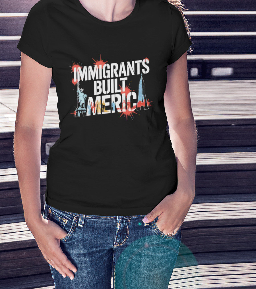 Immigrants Built America Statue Of Liberty And Skyscraper Celebratory Tribute T-Shirt