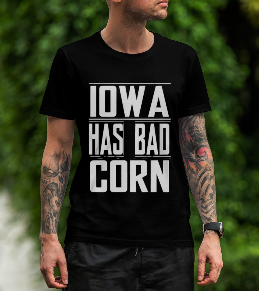 Iowa Has Bad Corn T-Shirt