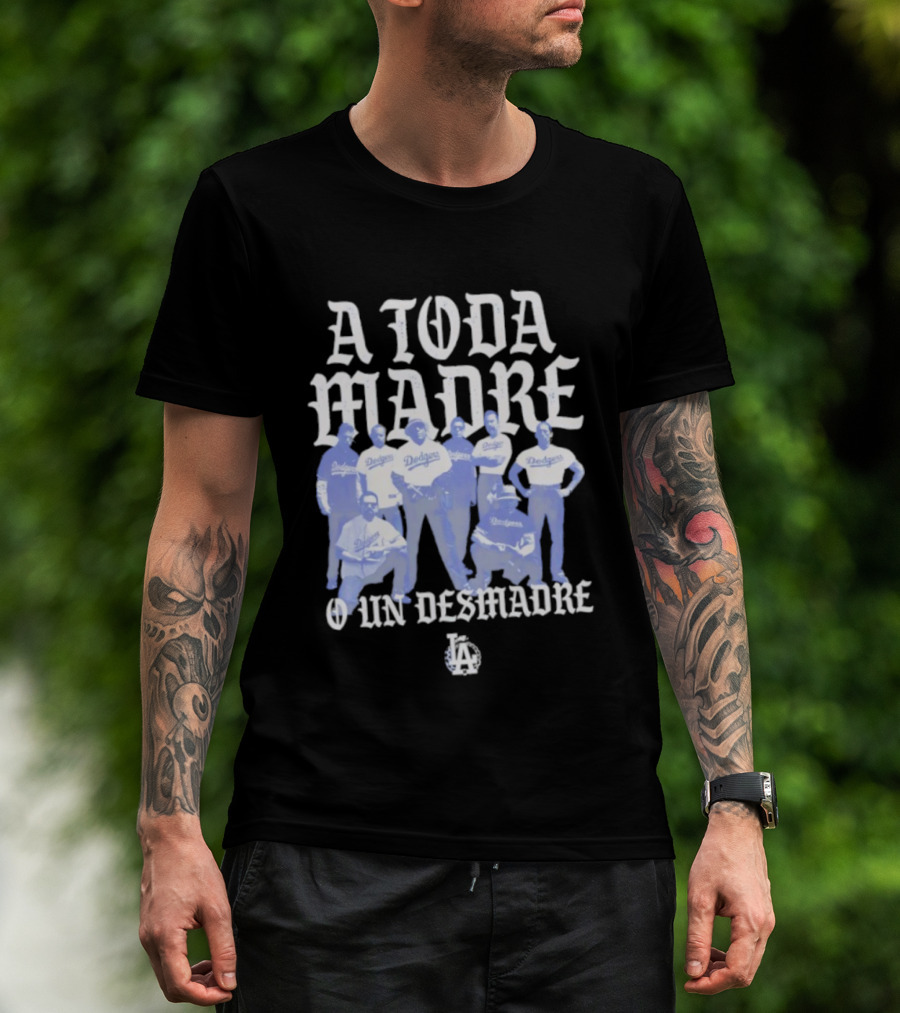 Los Angeles Dodgers A Toda Madre O Un Desmadre T-Shirt