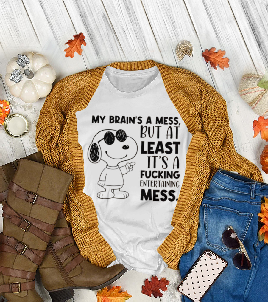 Snoppy my brain’s a mess, but at least it’s a fucking entertaining mess T-Shirt