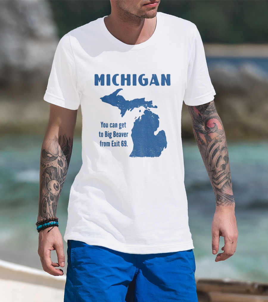 Michigan You Can Get To Big Beaver From Exit 69 Map T-Shirt