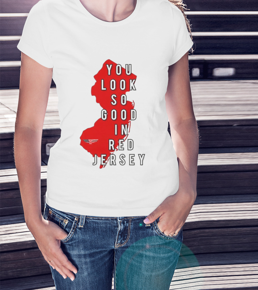 New Jersey You Look So Good In Red Jersey T-Shirt