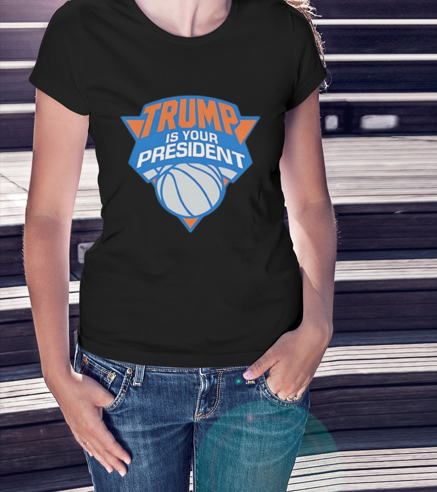 Trump Is Your President Basketball Team Style T-Shirt