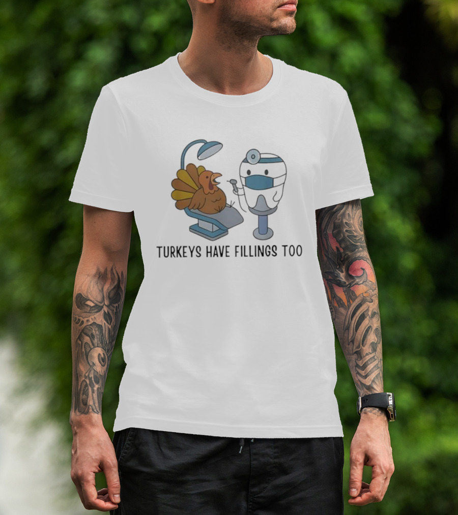 Turkey's Have Fillings Too Dentist Thanksgiving Humor T-Shirt