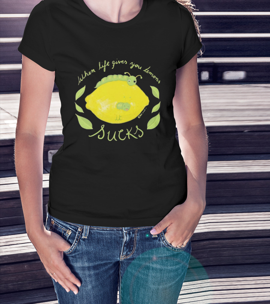 When Life Gives You Lemons It Sucks Funny Caterpillar T-Shirt