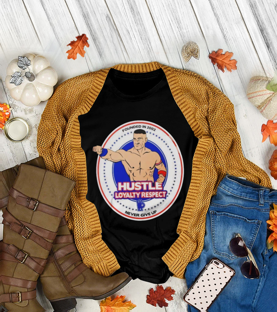 WWE John Cena Founded In 2002 Hustle Loyalty Respect Never Give Up T-Shirt