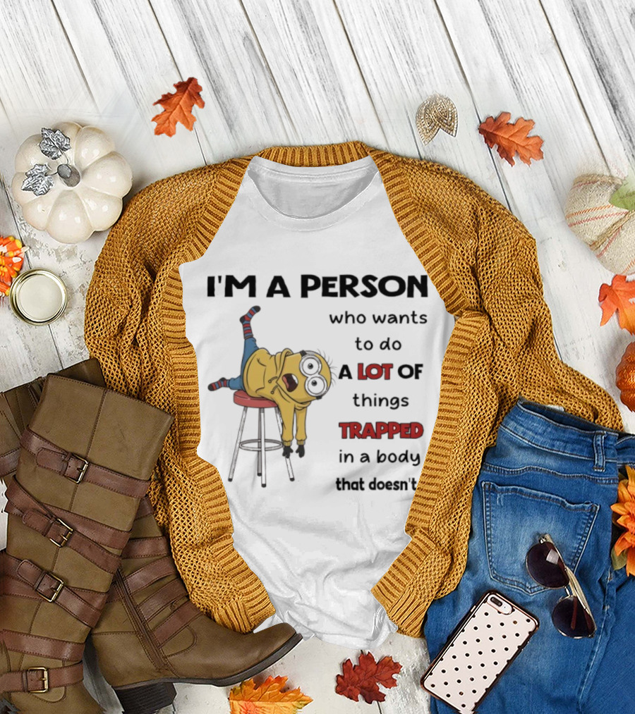 Minion I'm a Person Who Wants to Do a Lot of Things Trapped in a Body That Doesn't T-Shirt
