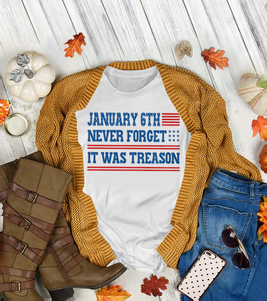 January 6th Never Forget It Was Treason American Flag Red and Blue Stripes Stars T-Shirt