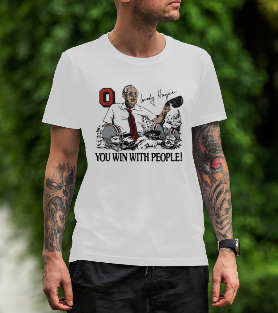 Ohio State Woody Hayes Signature You Win With People Coach And Football Helmets T-Shirt