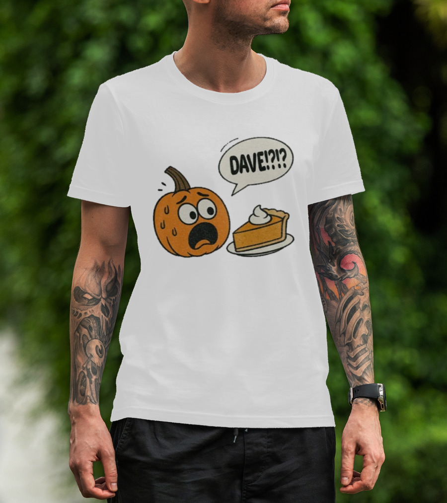 Dave Funny Pumpkin Pie Thanksgiving Dinner Panic Text T-Shirt